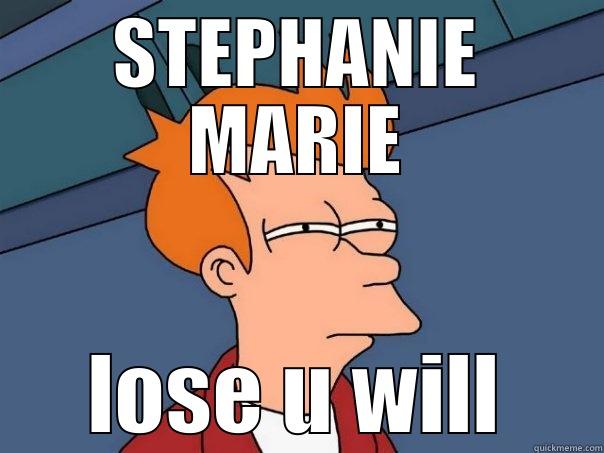 STEPHANIE MARIE LOSE U WILL Futurama Fry