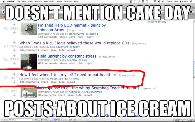 doesn't mention cake day posts about ice cream  Good Guy Redditor