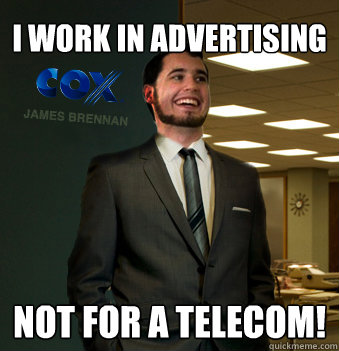 I work in advertising not for a telecom!  Success Chunk