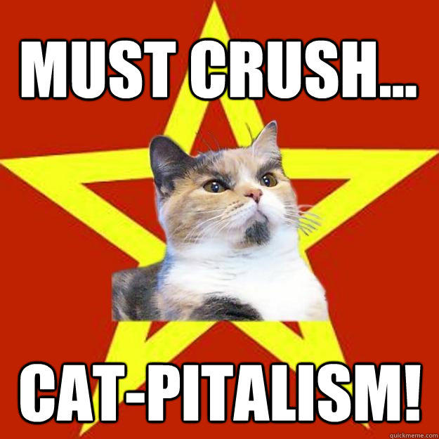 Must crush... Cat-pitalism! - Must crush... Cat-pitalism!  Lenin Cat