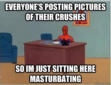 Everyone's posting pictures of their crushes so im just sitting here masturbating   Spiderman Desk