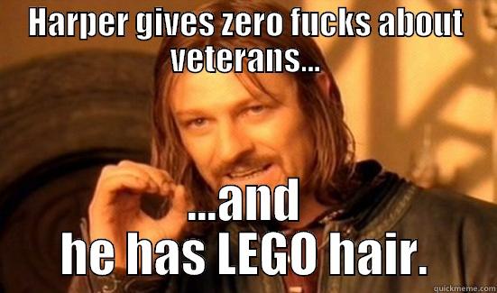 HARPER GIVES ZERO FUCKS ABOUT VETERANS... ...AND HE HAS LEGO HAIR. Boromir