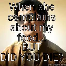 WHEN SHE COMPLAINS ABOUT MY FOOD... BUT DID YOU DIE? Mr Chow