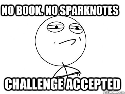 No Book. No Sparknotes Challenge Accepted  Challenge Accepted