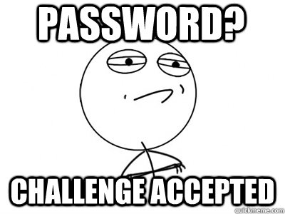 Password? Challenge Accepted  Challenge Accepted