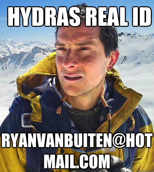Hydras real ID ryanvanbuiten@hotmail.com  Best size bear grylls meme
