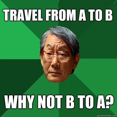 Travel from A to B Why not B to A?  High Expectations Asian Father