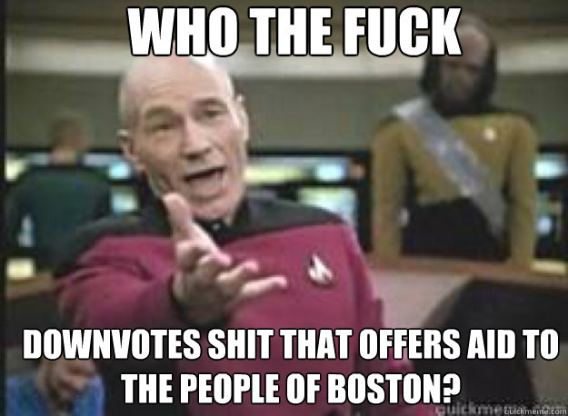 WHO THE FUCK DOWNVOTES SHIT THAT OFFERS AID TO THE PEOPLE OF BOSTON?  What the Fuck