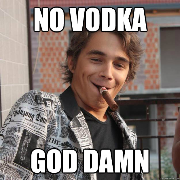 No Vodka God damn  