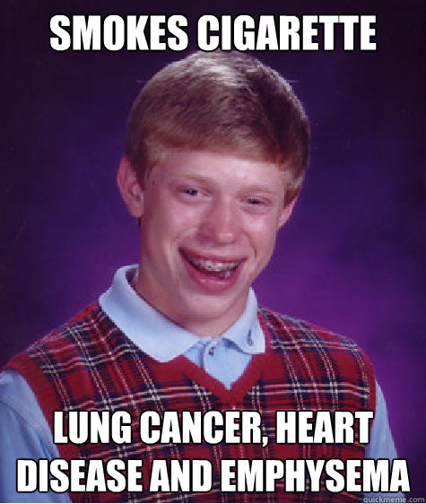 smokes cigarette lung cancer, heart disease and emphysema Caption 3 goes here - smokes cigarette lung cancer, heart disease and emphysema Caption 3 goes here  Bad Luck Brian