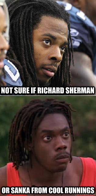 not sure if richard sherman or sanka from cool runnings - not sure if richard sherman or sanka from cool runnings  Misc