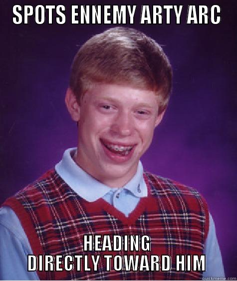 SPOTS ENNEMY ARTY ARC HEADING DIRECTLY TOWARD HIM Bad Luck Brian