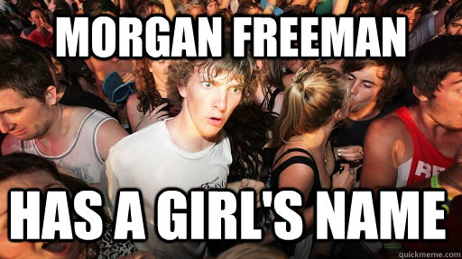 Morgan Freeman Has a girl's name  Sudden Clarity Clarence
