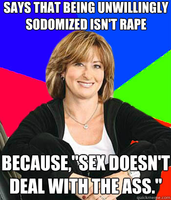 Says that being unwillingly sodomized isn't rape because,