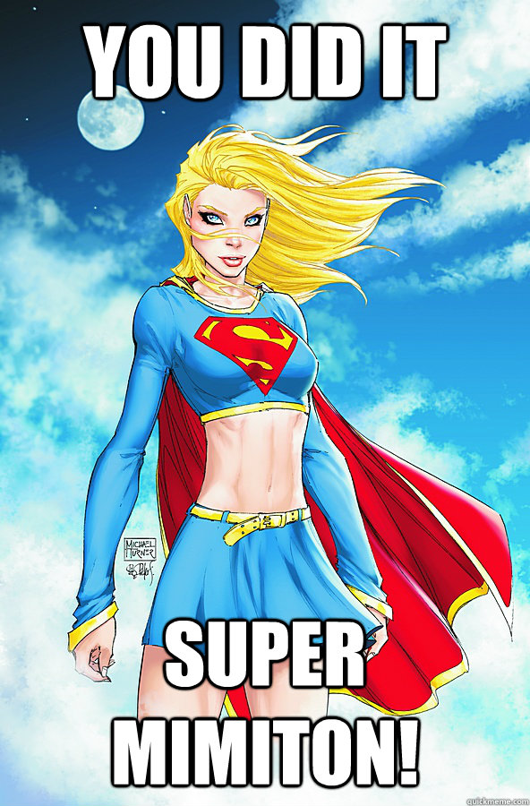 You did it  Super Mimiton!   Forever Alone Superman