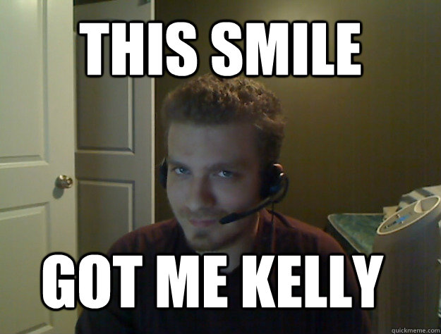 This smile Got me Kelly  AngryTestie