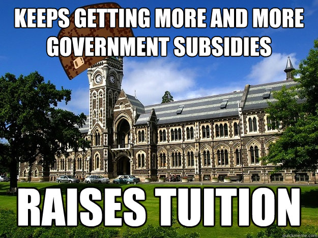 keeps getting more and more government subsidies raises tuition  Scumbag University