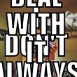 I DON'T ALWAYS UPLOAD MY PROFILE PICTURE BUT WHEN I DO, I MAKE SURE TO BE AN AWESOME PIC. SO, DEAL WITH IT Misc