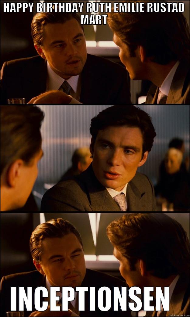 HAPPY BIRTHDAY RUTH EMILIE RUSTAD MART INCEPTIONSEN  Inception