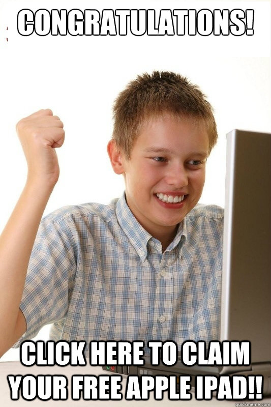 Congratulations! Click here to claim your free Apple iPad!!  1st Day Internet Kid