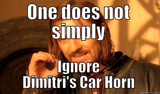 ONE DOES NOT SIMPLY IGNORE DIMITRI'S CAR HORN Boromir