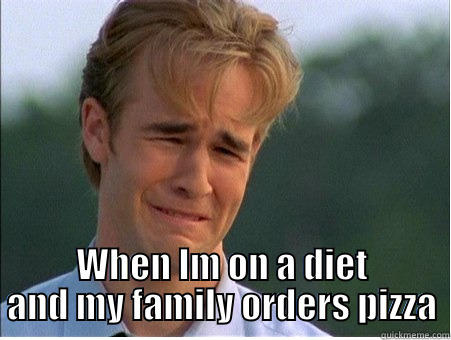  WHEN IM ON A DIET AND MY FAMILY ORDERS PIZZA 1990s Problems