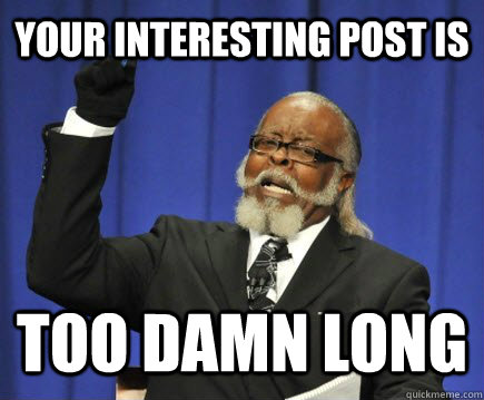 Your interesting post is too damn long  Too Damn High