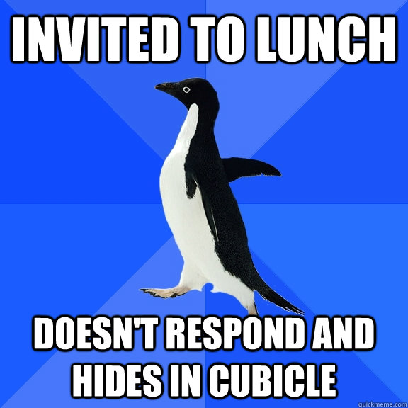 invited to lunch doesn't respond and hides in cubicle   Socially Awkward Penguin