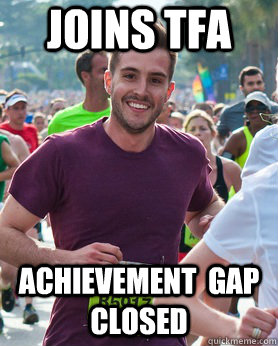 Joins TFA Achievement  Gap closed  Ridiculously photogenic guy