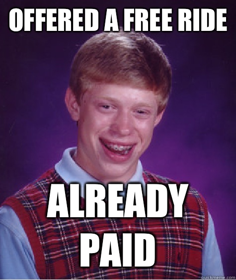 Offered a free ride Already paid  Bad Luck Brian