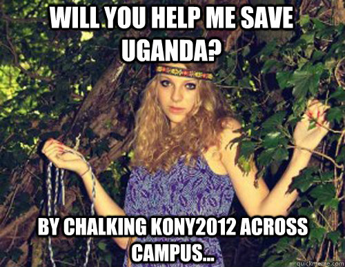 WIll you help me save Uganda? By chalking KONY2012 across campus...  