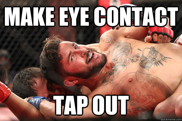 Make eye contact Tap Out  RP MMA Fighter