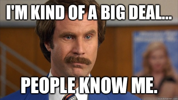 I'm kind of a big deal... people know me. - I'm kind of a big deal... people know me.  Misc