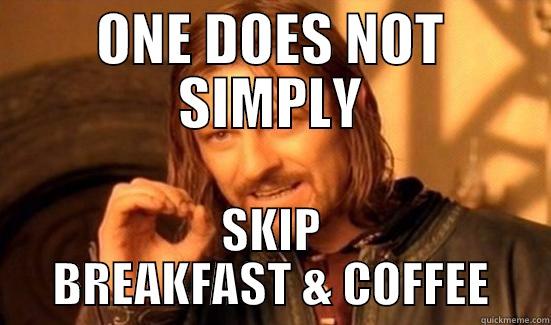 One does not simply skip breakfast & coffee - ONE DOES NOT SIMPLY SKIP BREAKFAST & COFFEE Boromir
