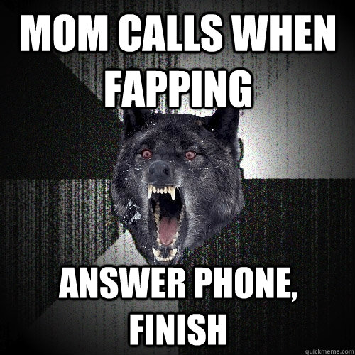 Mom Calls When Fapping Answer phone, finish  Insanity Wolf