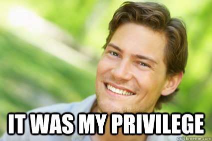  It was my privilege  Men Logic