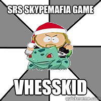 srs skypemafia game vhesskid  Chesskid