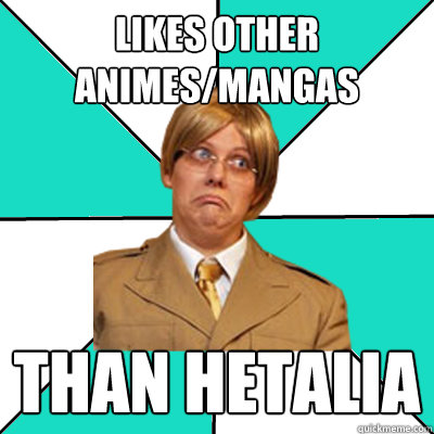 likes other animes/mangas than hetalia  