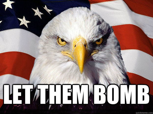  Let them bomb  Evil American Eagle