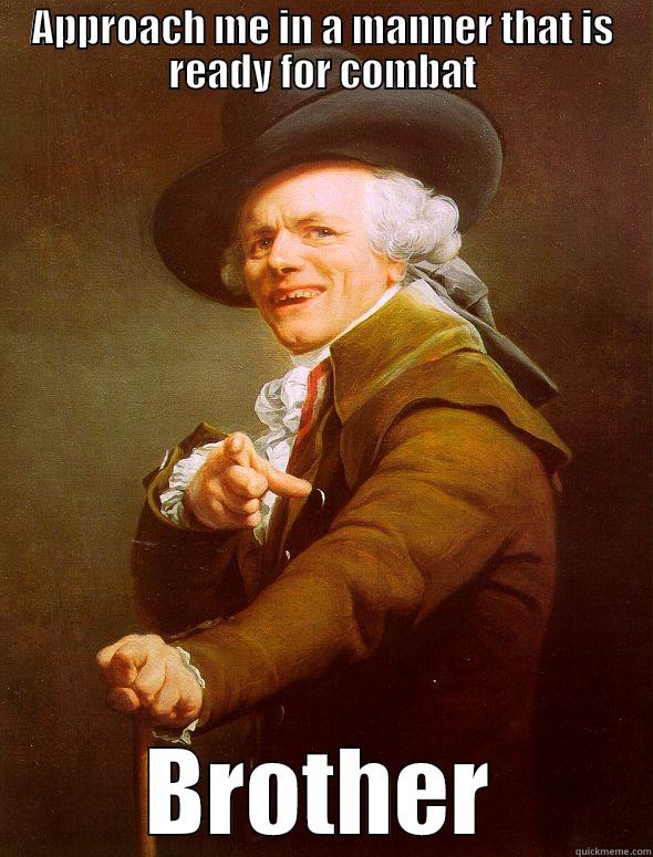 APPROACH ME IN A MANNER THAT IS READY FOR COMBAT BROTHER Joseph Ducreux