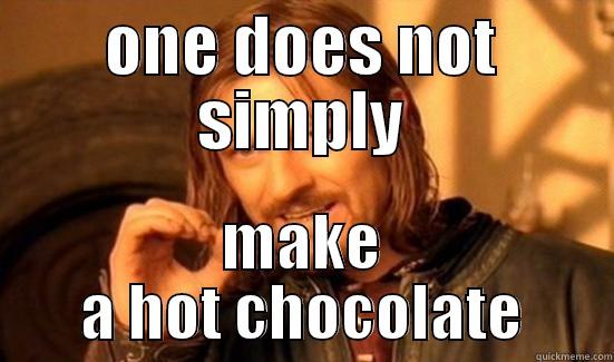 ONE DOES NOT SIMPLY MAKE A HOT CHOCOLATE Boromir