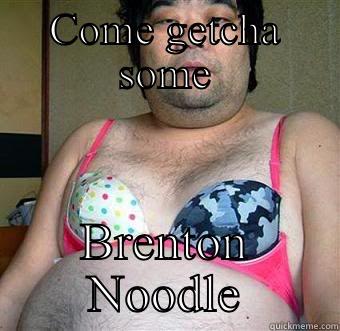 COME GETCHA SOME BRENTON NOODLE Socially Awkward Penguin