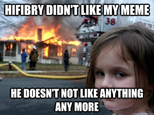 hifibry didn't like my meme he doesn't not like anything any more  