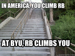 In America, you climb rb at byu, rb climbs you  