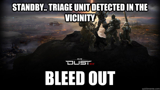 standby.. triage unit detected in the vicinity Bleed out - standby.. triage unit detected in the vicinity Bleed out  Dust 514