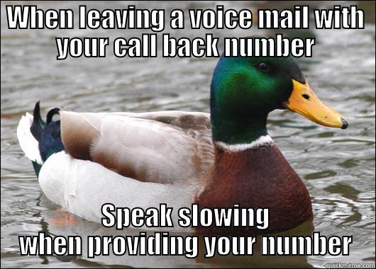WHEN LEAVING A VOICE MAIL WITH YOUR CALL BACK NUMBER SPEAK SLOWING WHEN PROVIDING YOUR NUMBER Actual Advice Mallard