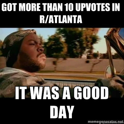 Got more than 10 upvotes in R/Atlanta  ICECUBE