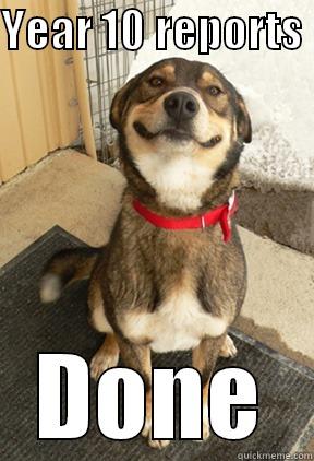 YEAR 10 REPORTS  DONE Good Dog Greg