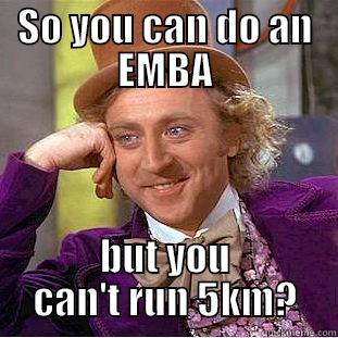 Get your ass on the road - SO YOU CAN DO AN EMBA BUT YOU CAN'T RUN 5KM? Condescending Wonka