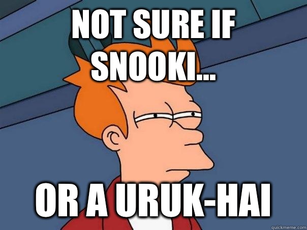 not sure if Snooki... or a Uruk-hai  Futurama Fry